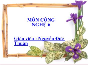 Bài giảng Công nghệ 6 - Nguyễn Đức Thuận - Bài 8: Sắp xếp đồ đạc hợp lí trong nhà ở