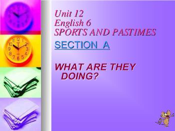 Bài giảng English 6 - Unit 12: What are they doing?