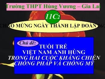 Tuổi trẻ Việt Nam anh hùng trong hai cuộc kháng chiến chống pháp và chống Mỹ