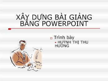 Xây dựng bài giảng bằng powerpoint - Trịnh Thị Thu Hương