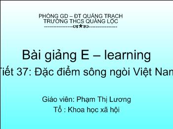 Bài giảng Địa lí 8 - Phạm Thị Lương - Tiết 37: Đặc điểm sông ngòi Việt Nam