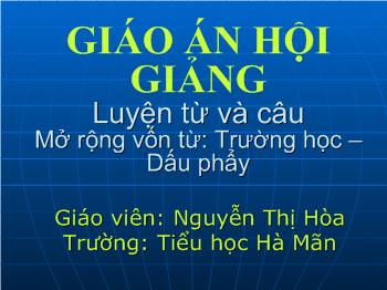 Bài giảng Luyện từ và câu Lớp 2 - Nguyễn Thị Hòa - Mở rộng vốn từ: Trường học - Dấu phẩy