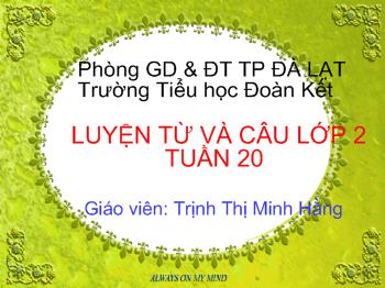 Bài giảng Luyện từ và câu Lớp 2 - Trịnh Thị Minh Hằng - Tuần 20: Mở rộng vốn từ ngữ về thời tiết - Đặt và trả lời câu hỏi khi nào