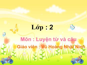 Bài giảng Luyện từ và câu Lớp 2 - Vũ Hoàng Nhật Ninh - Tên riêng