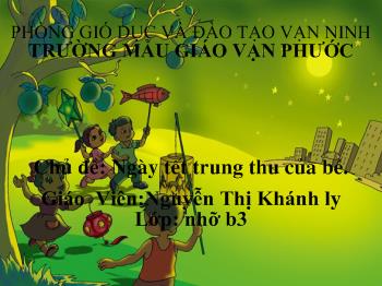 Bài giảng Ngày tết Trung Thu của bé - Nguyễn Thị Khánh Ly