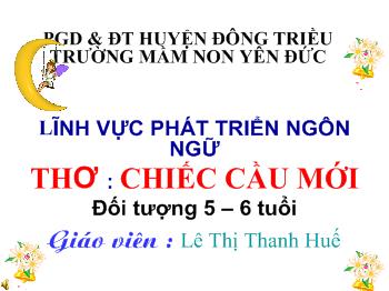 Bài giảng Phát triển ngôn ngữ - Lê Thị Thanh Huế - Thơ: Chiếc cầu mới