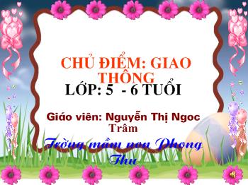 Bài giảng Phát triển ngôn ngữ - Nguyễn Thị Ngọc Trâm - Chủ điểm: Giao thông