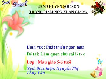 Bài giảng Phát triển ngôn ngữ - Nguyễn Thị Thúy Vân - Làm quen chữ cái i - t - c