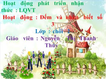 Bài giảng Phát triển nhận thức - Nguyễn Thị Thanh Thúy - Đếm và nhận biết số 3
