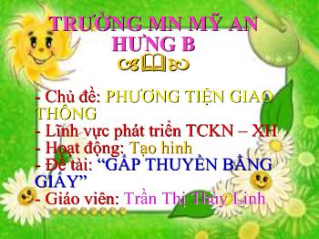 Bài giảng Phát triển TCKN - XH - Trần Thị Thùy Linh - Gấp thuyền bằng giấy