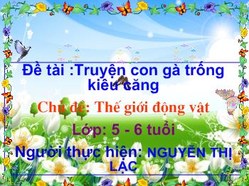 Bài giảng Thế giới động vật - Nguyễn Thị Lạc - Truyện con gà trống kiêu căng