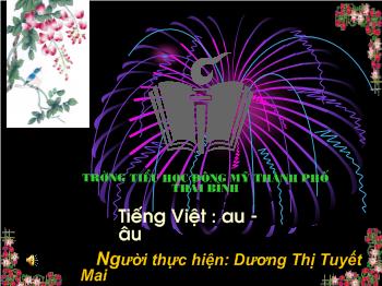 Bài giảng Tiếng Việt Lớp 1 - Dương Thị Tuyết Mai - Bài 39: au - âu