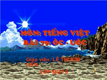 Bài giảng Tiếng Việt Lớp 1 - Lê Thị Kim Liên - Bài 79: ôc - uôc