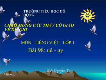 Bài giảng Tiếng Việt Lớp 1 - Nguyễn Thị Hương - Bài 98: uê - uy