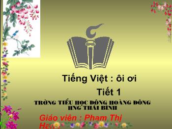 Bài giảng Tiếng Việt Lớp 1 - Phạm Thị Hạnh - Bài: ôi - ơi (Tiết 1)