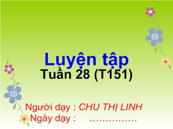 Bài giảng Toán Lớp 1 - Chu Thị Linh - Tuần 28, Tiết 151: Luyện tập