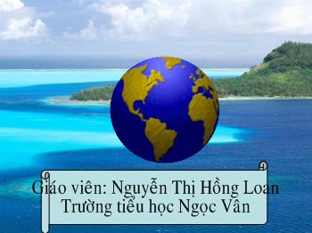 Bài giảng Địa lí Lớp 4 - Nguyễn Thị Hồng Loan - Bài 29: Biển, đảo và quần đảo