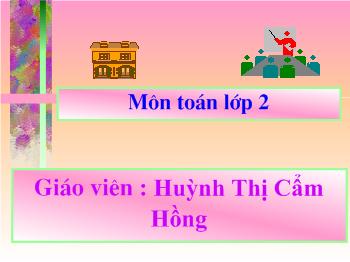 Bài giảng Toán Lớp 2 - Huỳnh Thị Cẩm Hồng - Bài: Bảng chia 2