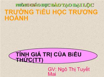 Bài giảng Toán Lớp 3 - Ngô Thị Tuyết Mai - Tính giá trị của biểu thức (Tiếp theo)