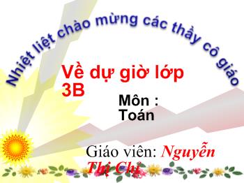 Bài giảng Toán Lớp 3 - Nguyễn Thị Chỉ - Luyện tập bảng chia 7