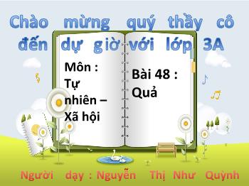 Bài giảng Tự nhiên xã hội Lớp 3 - Nguyễn Thị Như Quỳnh - Bài 48: Quả
