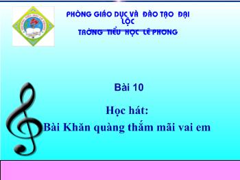 Bài giảng Âm nhạc Lớp 4 - Bài 10: Khăn quàng thắm mãi vai em