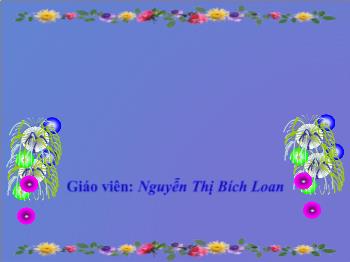 Bài giảng Luyện từ và câu Lớp 4 - Nguyễn Thị Bích Loan - Danh từ chung và danh từ riêng