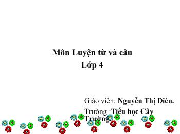 Bài giảng Luyện từ và câu Lớp 4 - Nguyễn Thị Diên - Tính từ