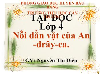 Bài giảng Tập đọc Lớp 4 - Nguyễn Thị Diên - Nỗi dằn vặt của An-đrây-ca