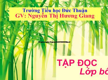 Bài giảng Tập đọc Lớp 4 - Nguyễn Thị Hương Giang - Tre Việt Nam