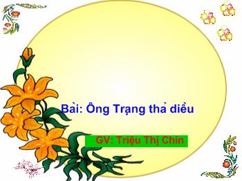 Bài giảng Tập đọc Lớp 4 - Triệu Thị Chín - Bài: Ông Trạng thả diều