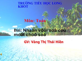 Bài giảng Toán Lớp 4 - Vàng Thị Thái Hiền - Nhân với số có một chữ số