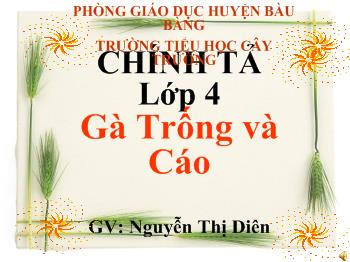 Bài giảng Chính tả Lớp 4 - Nguyễn Thị Diên - Gà Trống và Cáo