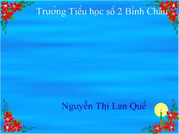 Bài giảng Địa lí Lớp 4 - Nguyễn Thị Lan Quế - Hoạt động sản xuất của người dân ở Tây Nguyên (Tiếp theo)