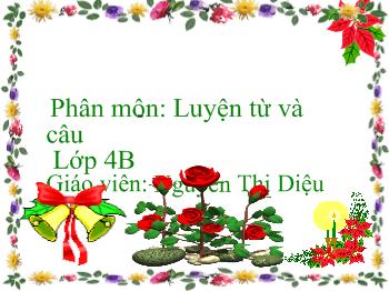 Bài giảng Luyện từ và câu Lớp 4 - Nguyễn Thị Diệu Huyền - Vị ngữ trong câu kể, Ai thế nào?