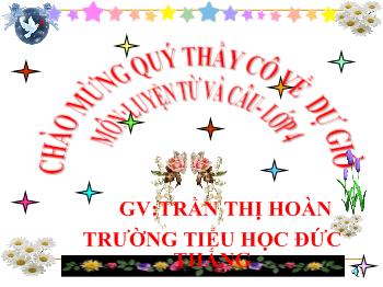 Bài giảng Luyện từ và câu Lớp 4 - Trần Thị Hoàn - Luyện tập về động từ