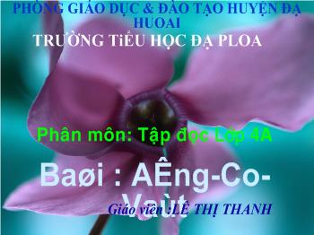 Bài giảng Tập đọc Lớp 4 - Lê Thị Thanh - Bài: Ăng-Co-Vát