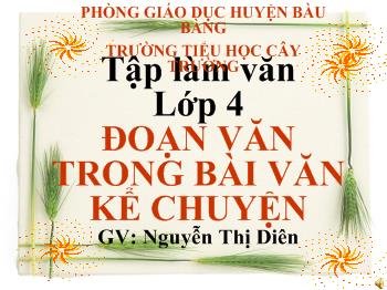 Bài giảng Tập làm văn Lớp 4 - Nguyễn Thị Diên - Đoạn văn trong bài văn kể chuyện