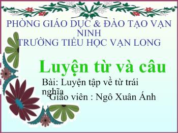 Bài giảng Môn luyện từ và câu Bài: Luyện tập về từ trái nghĩa