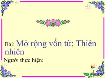 Bài giảng Môn luyện từ và câu: Bài: Mở rộng vốn từ: Thiên nhiên