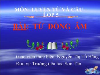 Bài giảng Môn luyện từ và câu Bài: Từ đồng âm