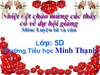 Bài giảng Môn luyện từ và câu lớp 5D: Đại từ xưng hô