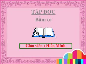 Bài giảng Môn tập đọc: Bầm ơi