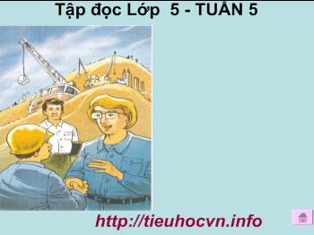 Bài giảng Môn tập đọc lớp 5 tuần 5: Một chuyên gia máy xúc