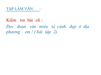 Bài giảng Tập làm văn: Luyện tập tả cảnh (dựng đoạn mở bài, kết bài)