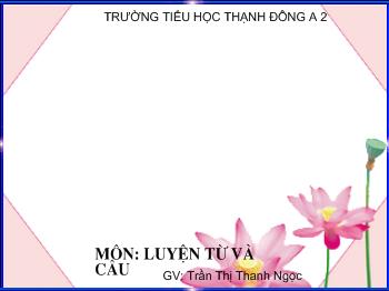 Bài giảng Môn học Luyện từ và câu Bài : Từ nhiều nghĩa