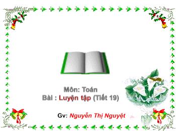 Bài giảng Môn: Toán Bài : Luyện tập (Tiết 19)