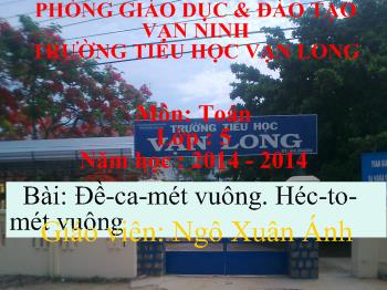 Bài giảng Môn toán lớp 5: Bài: Đề-Ca-mét vuông. Héc-to-mét vuông