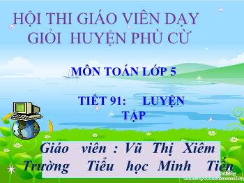 Bài giảng Môn toán lớp 5 tiết 91: Luyện tập