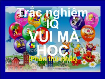 Bài giảng Môn Toán: Trắc nghiệm IQ vui mà học